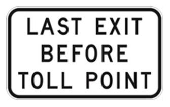 Figure 5.2 – LAST EXIT BEFORE TOLL POINT sign